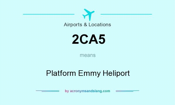 What does 2CA5 mean? It stands for Platform Emmy Heliport