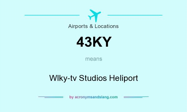 What does 43KY mean? It stands for Wlky-tv Studios Heliport