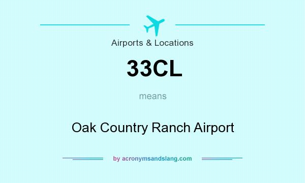 What does 33CL mean? It stands for Oak Country Ranch Airport