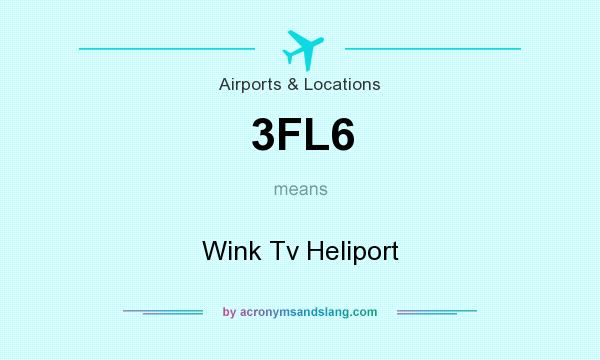 What does 3FL6 mean? It stands for Wink Tv Heliport
