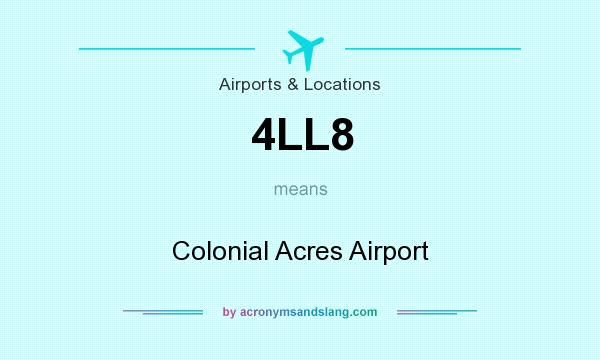 What does 4LL8 mean? It stands for Colonial Acres Airport