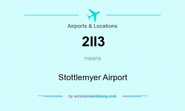 What does 2II3 mean? It stands for Stottlemyer Airport
