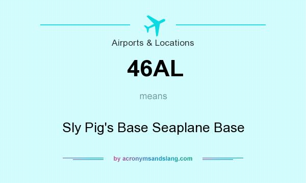 What does 46AL mean? It stands for Sly Pig`s Base Seaplane Base