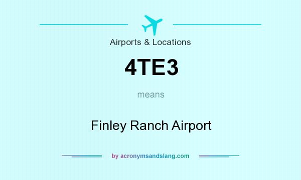 What does 4TE3 mean? It stands for Finley Ranch Airport