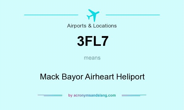 What does 3FL7 mean? It stands for Mack Bayor Airheart Heliport