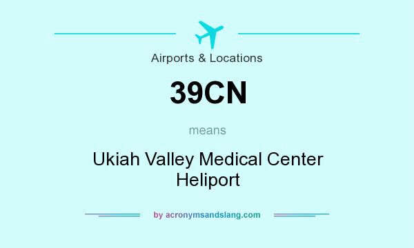 What does 39CN mean? It stands for Ukiah Valley Medical Center Heliport
