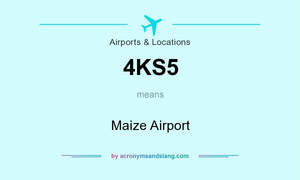 What does 4KS5 mean? It stands for Maize Airport