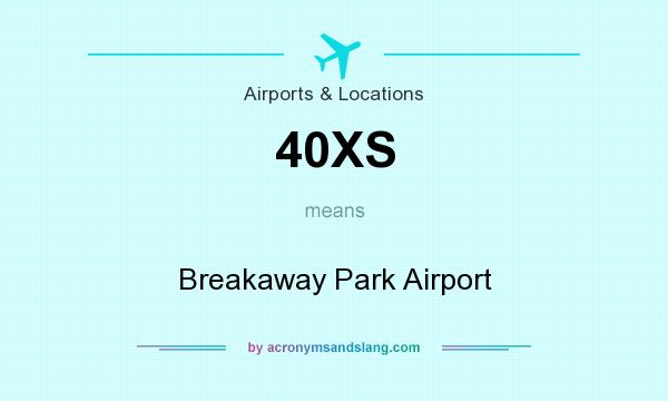 What does 40XS mean? It stands for Breakaway Park Airport