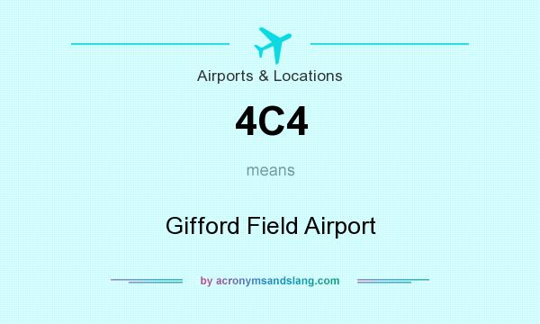 What does 4C4 mean? It stands for Gifford Field Airport