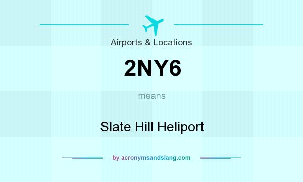 What does 2NY6 mean? It stands for Slate Hill Heliport