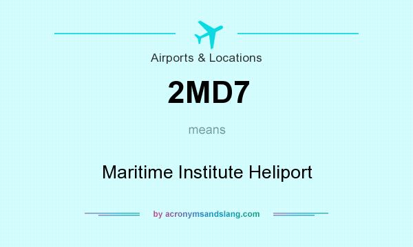 What does 2MD7 mean? It stands for Maritime Institute Heliport