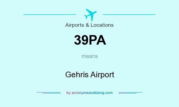 What does 39PA mean? It stands for Gehris Airport