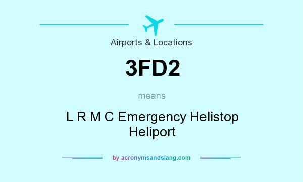 What does 3FD2 mean? It stands for L R M C Emergency Helistop Heliport