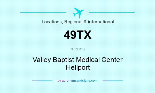What does 49TX mean? It stands for Valley Baptist Medical Center Heliport