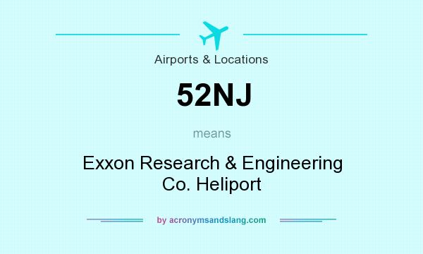 What does 52NJ mean? It stands for Exxon Research & Engineering Co. Heliport