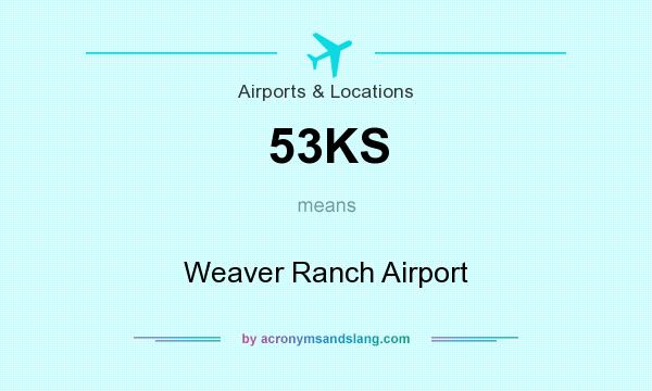 What does 53KS mean? It stands for Weaver Ranch Airport