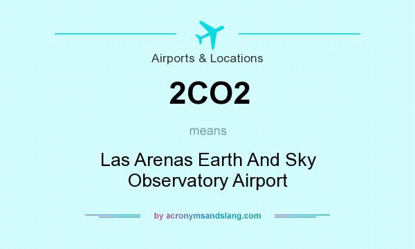 What does 2CO2 mean? It stands for Las Arenas Earth And Sky Observatory Airport