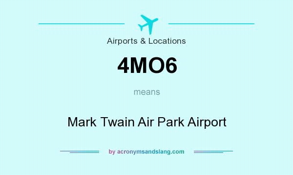 What does 4MO6 mean? It stands for Mark Twain Air Park Airport