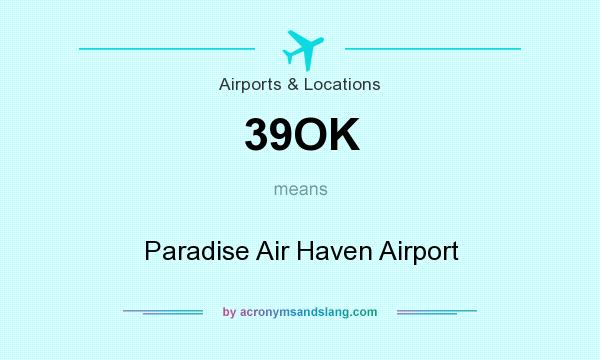 What does 39OK mean? It stands for Paradise Air Haven Airport