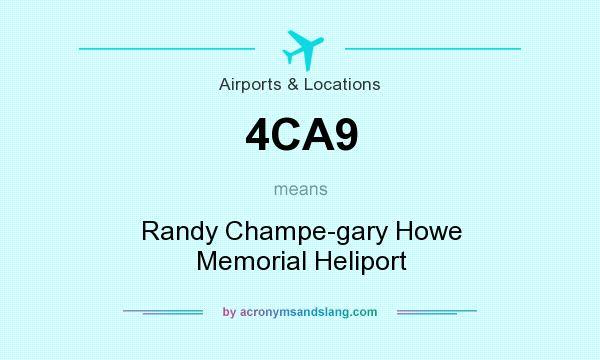 What does 4CA9 mean? It stands for Randy Champe-gary Howe Memorial Heliport