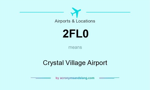 What does 2FL0 mean? It stands for Crystal Village Airport