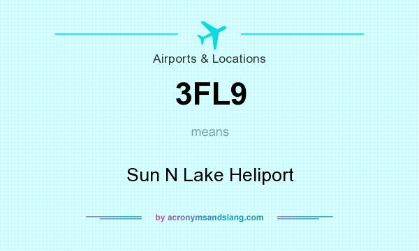 What does 3FL9 mean? It stands for Sun N Lake Heliport