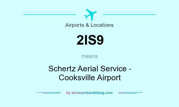 What does 2IS9 mean? It stands for Schertz Aerial Service - Cooksville Airport