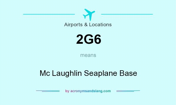 What does 2G6 mean? It stands for Mc Laughlin Seaplane Base