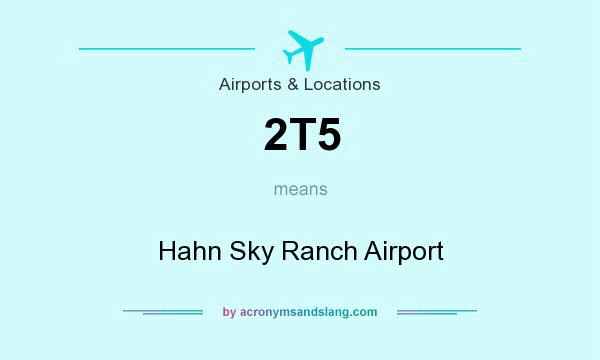 What does 2T5 mean? It stands for Hahn Sky Ranch Airport