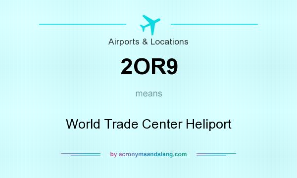 What does 2OR9 mean? It stands for World Trade Center Heliport