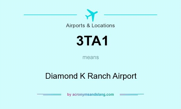 What does 3TA1 mean? It stands for Diamond K Ranch Airport