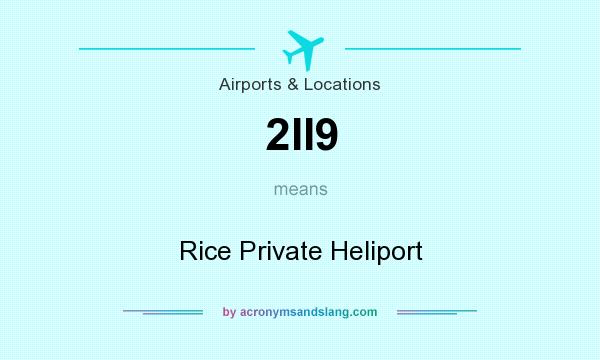 What does 2II9 mean? It stands for Rice Private Heliport