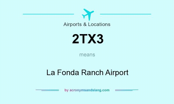 What does 2TX3 mean? It stands for La Fonda Ranch Airport