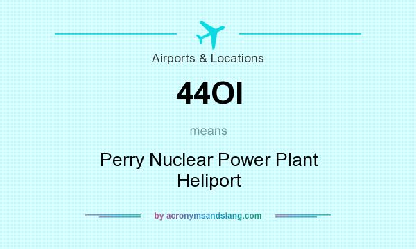 What does 44OI mean? It stands for Perry Nuclear Power Plant Heliport