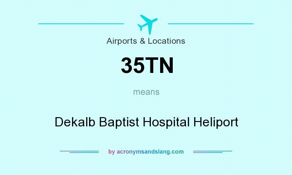 What does 35TN mean? It stands for Dekalb Baptist Hospital Heliport