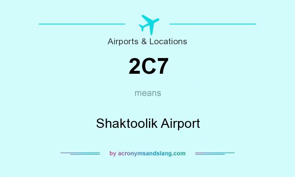 What does 2C7 mean? It stands for Shaktoolik Airport