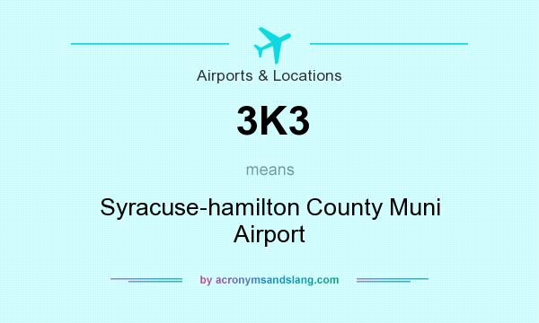 What does 3K3 mean? It stands for Syracuse-hamilton County Muni Airport