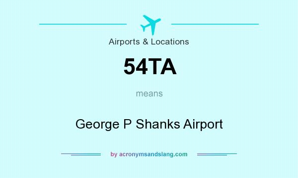 What does 54TA mean? It stands for George P Shanks Airport