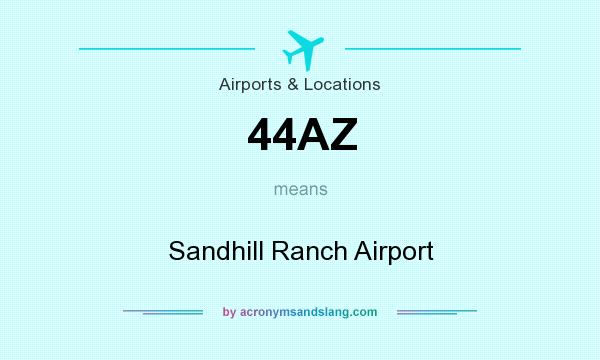 What does 44AZ mean? It stands for Sandhill Ranch Airport