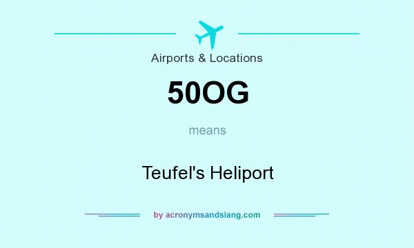 What does 50OG mean? It stands for Teufel`s Heliport