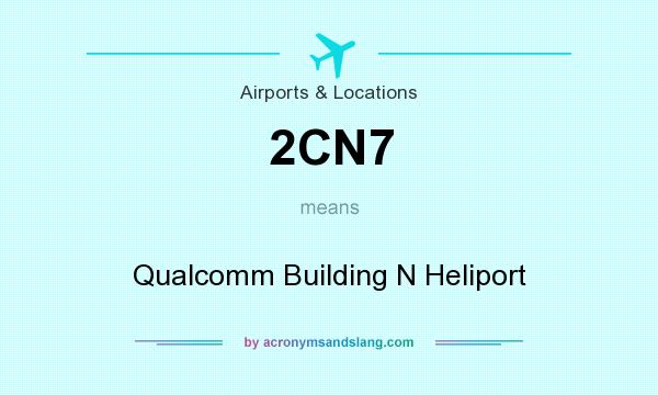 What does 2CN7 mean? It stands for Qualcomm Building N Heliport