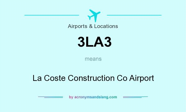 What does 3LA3 mean? It stands for La Coste Construction Co Airport