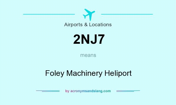 What does 2NJ7 mean? It stands for Foley Machinery Heliport