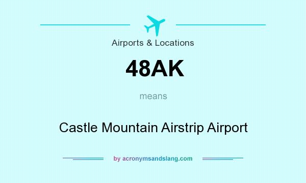 What does 48AK mean? It stands for Castle Mountain Airstrip Airport