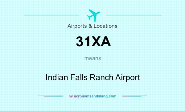 What does 31XA mean? It stands for Indian Falls Ranch Airport