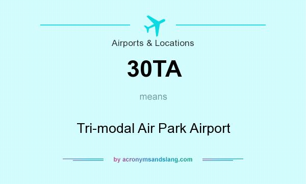 What does 30TA mean? It stands for Tri-modal Air Park Airport