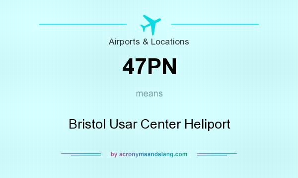 What does 47PN mean? It stands for Bristol Usar Center Heliport