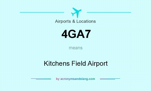 What does 4GA7 mean? It stands for Kitchens Field Airport