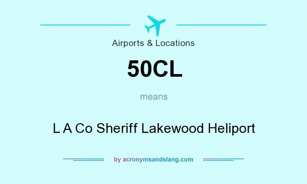 What does 50CL mean? It stands for L A Co Sheriff Lakewood Heliport