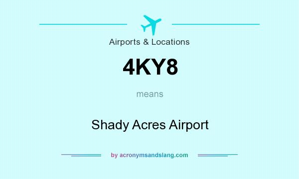 What does 4KY8 mean? It stands for Shady Acres Airport